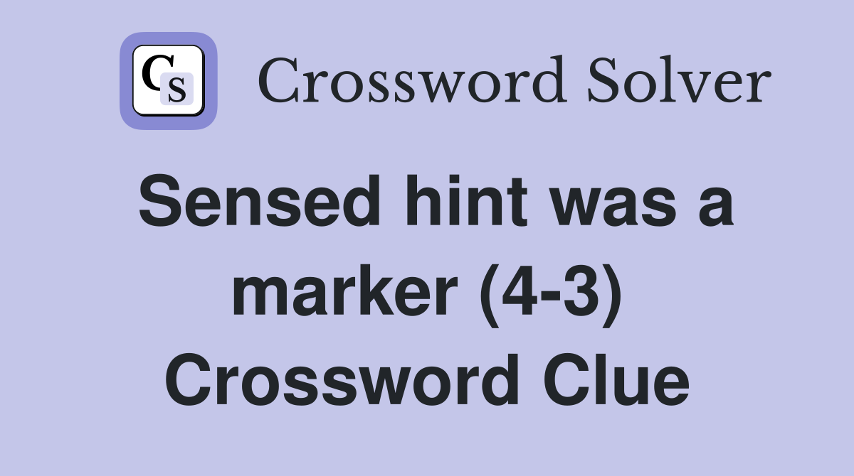 Sensed hint was a marker (43) Crossword Clue Answers Crossword Solver